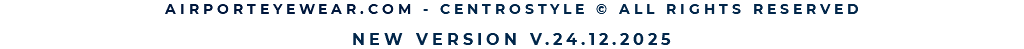 AIRPORTEYEWEAR.COM - CENTROSTYLE © ALL RIGHTS RESERVED  NEW VERSION V.03.09.2025